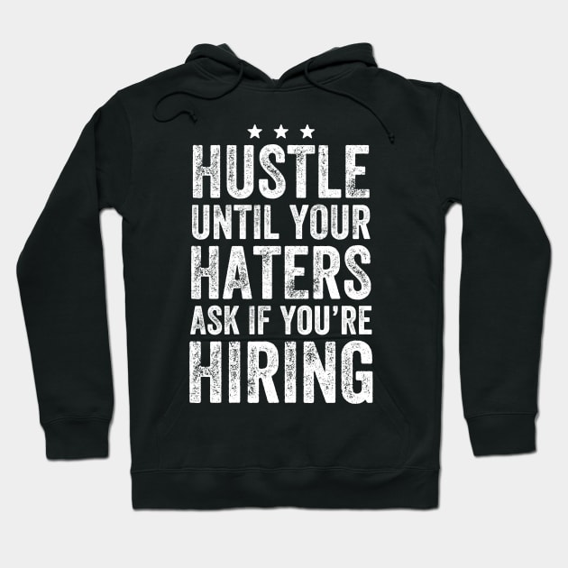 Hustle until your haters ask if you're hiring Hoodie by captainmood